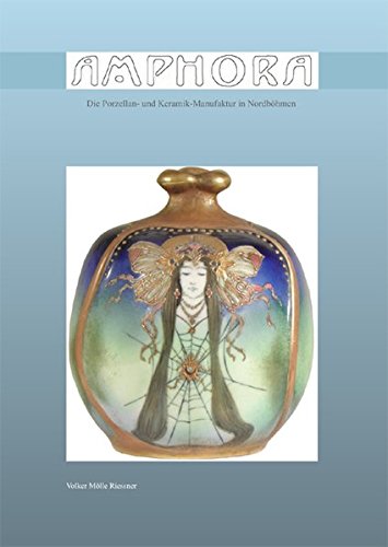 Amphora: Die Porzellan- und Keramikmanufaktur in Nord-Böhmen