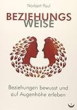 Beziehungsweise: Beziehungen bewusst und auf Augenhöhe erleben by
