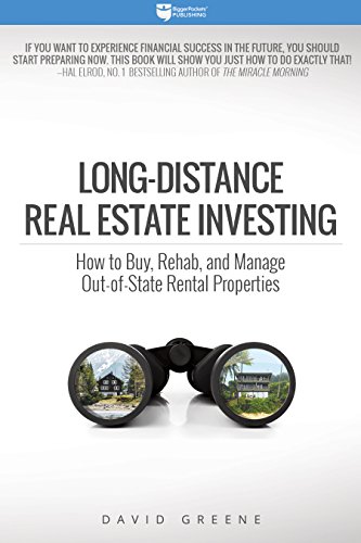 Long-Distance Real Estate Investing: How to Buy, Rehab, and Manage Out-of-State Rental Properties (E Long-Distance Real Estate Investing: How to Buy, Rehab, and Manage Out-of-State Rental Properties (E