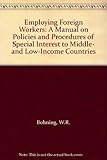 Image de Employing Foreign Workers: A Manual on Policies and Procedures of Special Interest to Middle and Low Income Countries