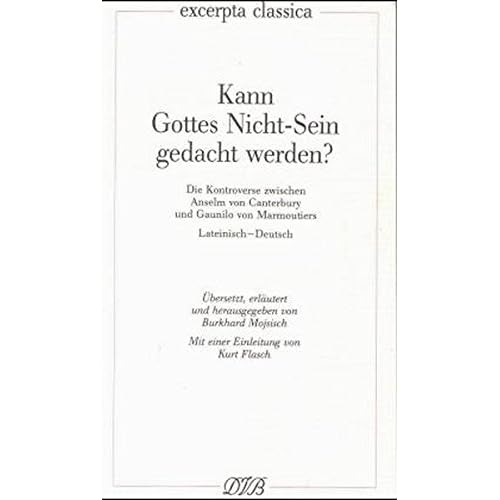 [PDF] Download Kann Gottes Nicht-Sein gedacht werden?: Die Kontroverse zwischen Anselm von Canterbury und Gaunilo von Marmoutiers. Lat. /Dt. (Excerpta classica) Kostenlos