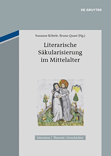 Literarische Säkularisierung im Mittelalter (Literatur - Theorie - Geschichte)