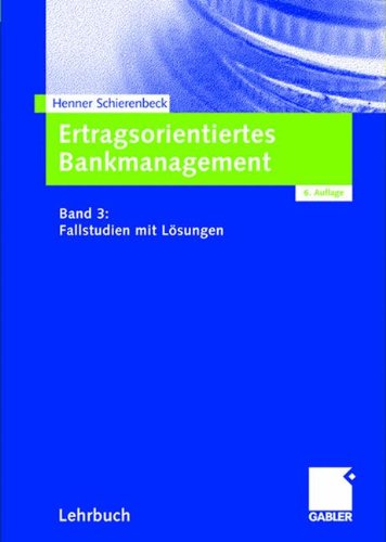 Download Ertragsorientiertes Bankmanagement: Band 3: Fallstudien mit Lösungen Download Ertragsorientiertes Bankmanagement: Band 3: Fallstudien mit Lösungen