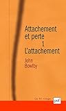 Attachement et perte. : Volume 1, L'attachement