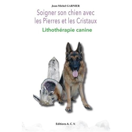 Soigner son chien avec les Pierres et les Cristaux - Lithothérapie canine Soigner son chien avec les Pierres et les Cristaux - Lithothérapie canine