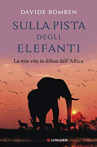Sulla pista degli elefanti: La mia vita in difesa dell'Africa libro