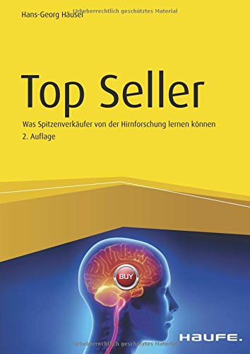 Top Seller: Was Spitzenverkäufer von der Hirnforschung lernen können (Haufe Fachbuch)