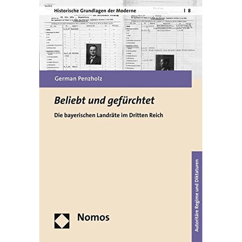 Beliebt und gefürchtet: Die bayerischen Landräte im Dritten Reich (Historische Grundlagen Der Moderne, Band 8)