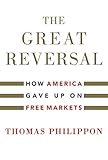 The Great Reversal: How America Gave Up on Free Markets (English Edition) by 