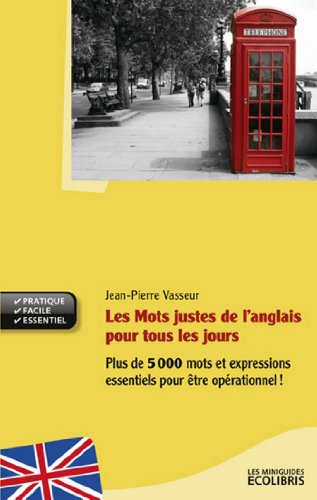 Download Les mots justes de l'anglais pour tous les jours (Les miniGuides Ecolibris)