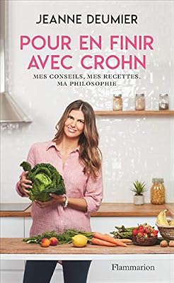 Flammarion Pour en finir avec Crohn : Mes conseils, mes recettes, ma philosophie. Comprendre - Accepter - Agir