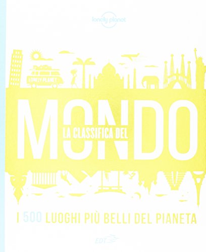 La classifica del mondo. I 500 luoghi più belli del pianeta. Ediz. illustrata La classifica del mondo. I 500 luoghi più belli del pianeta. Ediz. illustrata
