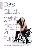 Das Glück geht nicht zu Fuß: Wie mein Leben ins Rollen kam by 