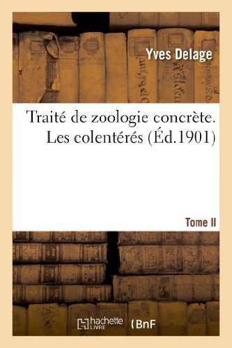 Traité de zoologie concrète. Tome II. 2me partie, Les colentérés gratuit Traité de zoologie concrète. Tome II. 2me partie, Les colentérés gratuit