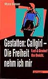 Gestatten: Callgirl. Die Freiheit nehm ich mir: Lust und Gewinn! Der Bericht (Sachbuch Tabuthema) by 