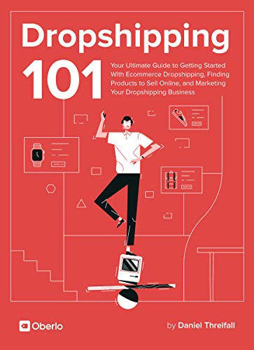 Dropshipping 101: Your Ultimate Guide to Getting Started With Ecommerce Dropshipping, Finding Products to Sell Online, and Marketing Your Dropshipping Business (English Edition)