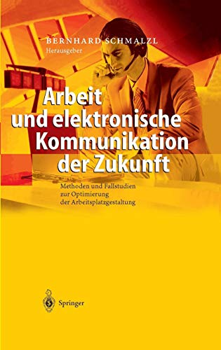 Arbeit und elektronische Kommunikation der Zukunft: Methoden und Fallstudien zur Optimierung der Arbeitsplatzgestaltung