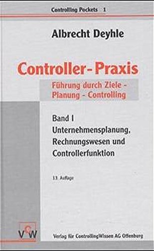 Controller-Praxis. Führung durch Ziele, Planung, Controlling, Bd. 1