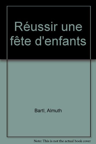 couverture de : R&eacute;ussir une f&ecirc;te d'enfants