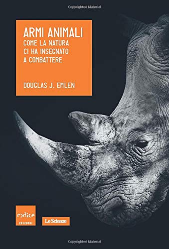 Armi animali. Come la natura ci ha insegnato a combattere