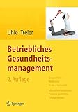 Betriebliches Gesundheitsmanagement: Gesundheitsförderung in der Arbeitswelt - Mitarbeiter einbinden, Prozesse gestalten, Erfolge messen: ... Erfolge messen. by Thorsten Uhle, Michael Treier