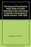 Image de The Impact of Post-Colonial Policy Shifts in Coffee Marketing at the Local Level in Uganda: A Case Study of Mukono District, 1962-1998