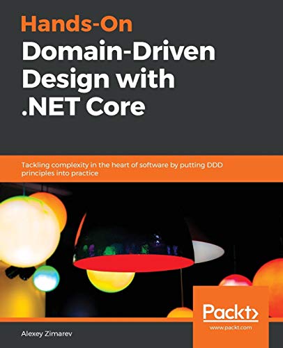 Hands-on domain-driven design with .net core: tackling complexity in the heart of software by putting ddd principles into practice