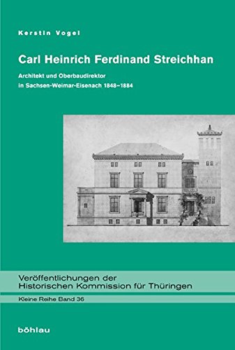Carl Heinrich Ferdinand Streichhan: Architekt und Oberbaudirektor in Sachsen-Weimar-Eisenach 1848-1884 (Veröffentlichungen der Historischen Kommission für Thüringen, Kleine Reihe, Band 36)