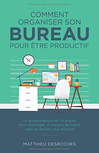 Télécharger Comment organiser son bureau pour être productif: Un guide pratique en 14 étapes pour aménager un PDF Ebook En Ligne