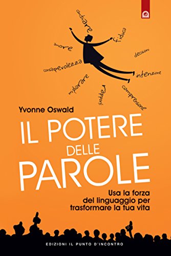 Il potere delle parole: Usa la forza del linguaggio per rivoluzionare la tua vita. Il potere delle parole: Usa la forza del linguaggio per rivoluzionare la tua vita.