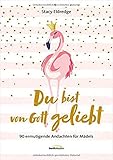 Du bist von Gott geliebt - Für Teens: 90 ermutigende Andachten für Mädels by 
