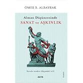 Alman D&uuml;ş&uuml;ncesinde Sanat ve Aşkınlık: Sanatın Modern D&uuml;nyadaki Rol&uuml;