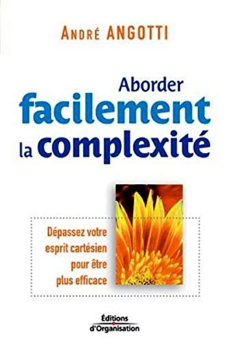 Aborder facilement la complexité: Dépassez votre esprit cartésien pour être plus efficace Aborder facilement la complexité: Dépassez votre esprit cartésien pour être plus efficace