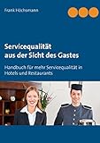 Servicequalität aus der Sicht des Gastes: Handbuch für mehr Servicequalität im Hotel und Restaurant by 