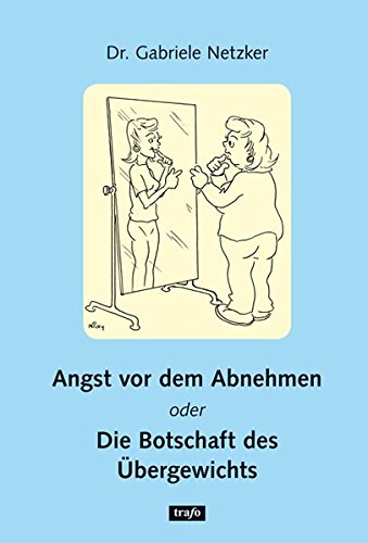 Preisvergleich Produktbild Angst vor dem Abnehmen oder Die Botschaft des Übergewichts