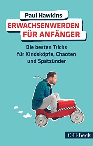 Download Erwachsenwerden für Anfänger: Die besten Tricks für Kindsköpfe, Chaoten und Spätzünder (Beck Paperback) Download Erwachsenwerden für Anfänger: Die besten Tricks für Kindsköpfe, Chaoten und Spätzünder (Beck Paperback)