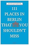  111 Places in Berlin That You Shouldn\'t Miss by Lucia Jay von Seldeneck Carolin Huder Verena Eidel(2014-09-15)