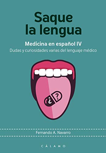 Saque la lengua: Medicina en español IV. Dudas y curiosidades varias del lenguaje médico (ARCA DE DARWIN)