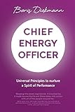 Chief Energy Officer: Universal Principles to nurture a Spirit of Performance by Boris Diekmann