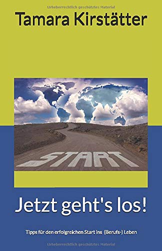Jetzt geht's los!: Tipps für den erfolgreichen Start ins (Berufs-)Leben