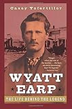 Wyatt Earp: The Life Behind the Legend by 