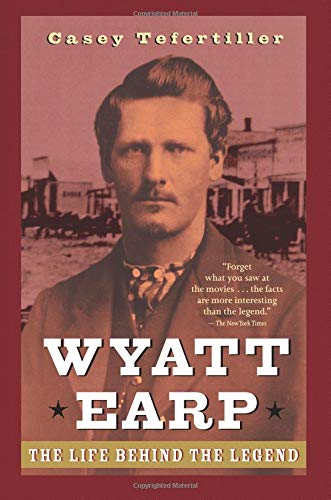 Wyatt Earp: The Life Behind the Legend