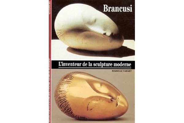 Brancusi : L'inventeur de la sculpture moderne