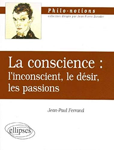 La Conscience - L'Inconscient - Le Désir - Les Passions La Conscience - L'Inconscient - Le Désir - Les Passions