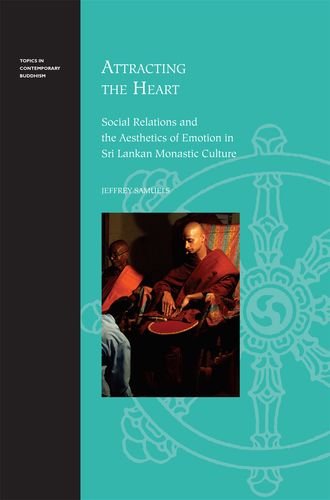 Attracting the Heart: Social Relations and the Aesthetics of Emotion in Sri Lankan Monastic Culture livre