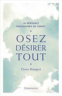 Flammarion Osez désirer tout : La véritable philosophie du Christ