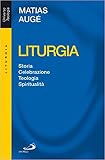 Liturgia. Storia, celebrazione, teologia, spiritualità