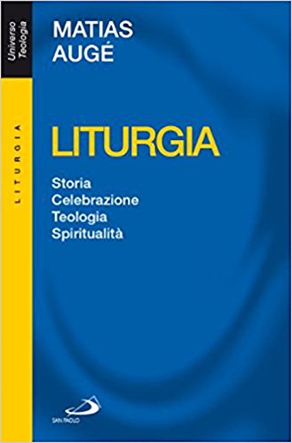 Liturgia. Storia, celebrazione, teologia, spiritualità libro