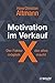 Motivation im Verkauf - der Faktor X, der alles möglich macht: Wie Sie sich selbst motivieren und neue Kunden gewinnen by Hans Christian Altmann