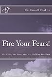 Image de Fire Your Fears!: Get Rid of the Fears that Are Holding You Back (English Edition)